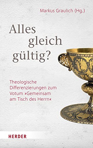 Alles gleich-gültig?: Theologische Differenzierungen zum Votum „Gemeinsam am Tisch des Herrn" von Herder, Freiburg